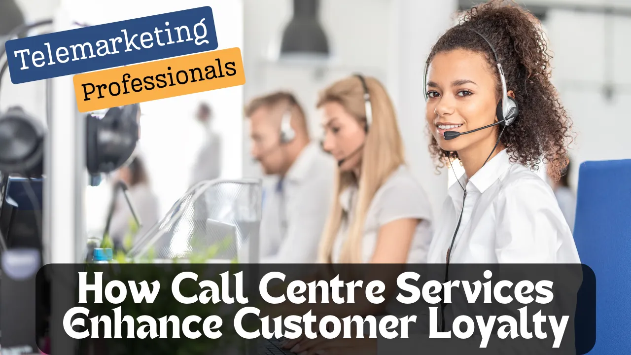 How Call Centre Services Enhance Customer Loyalty