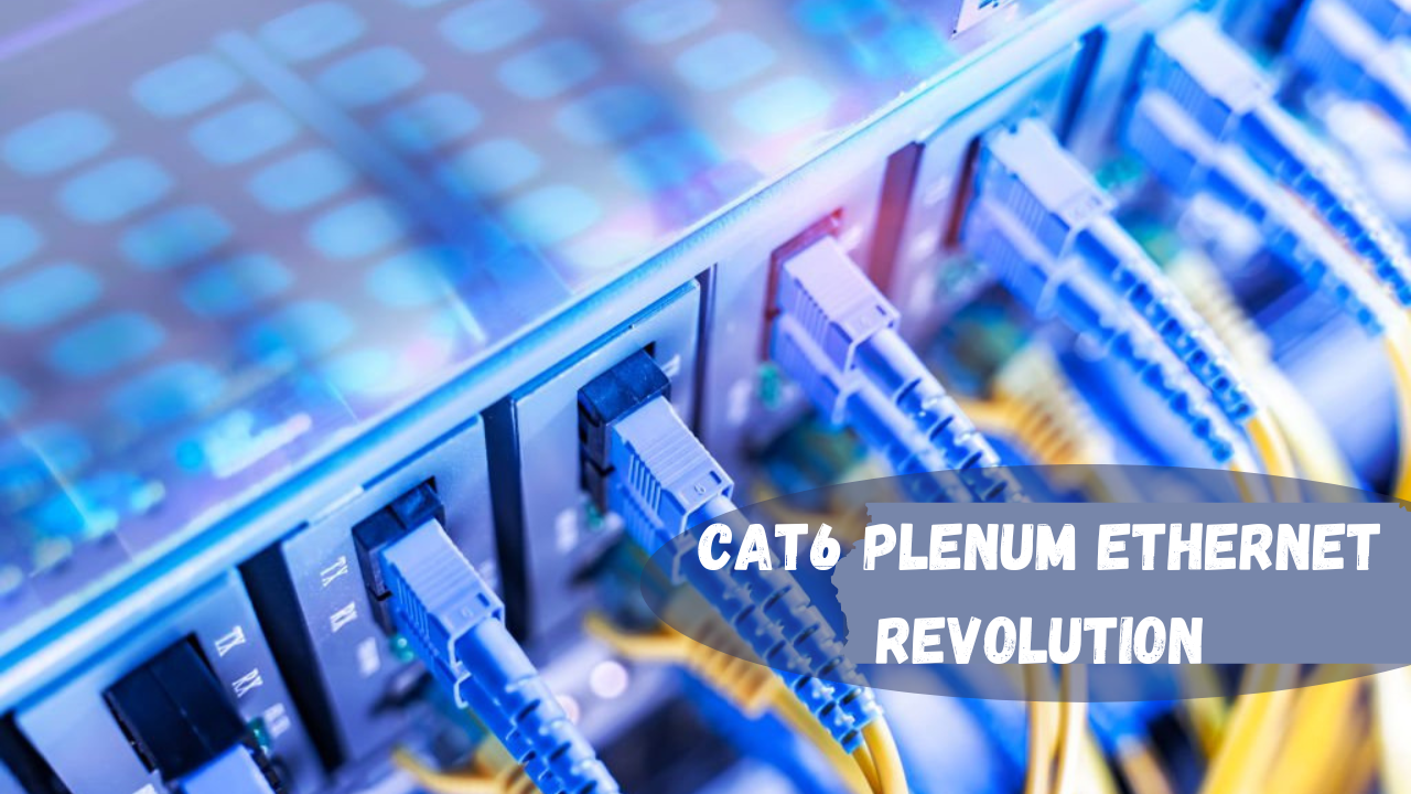 Cat6 Plenum Ethernet Revolution