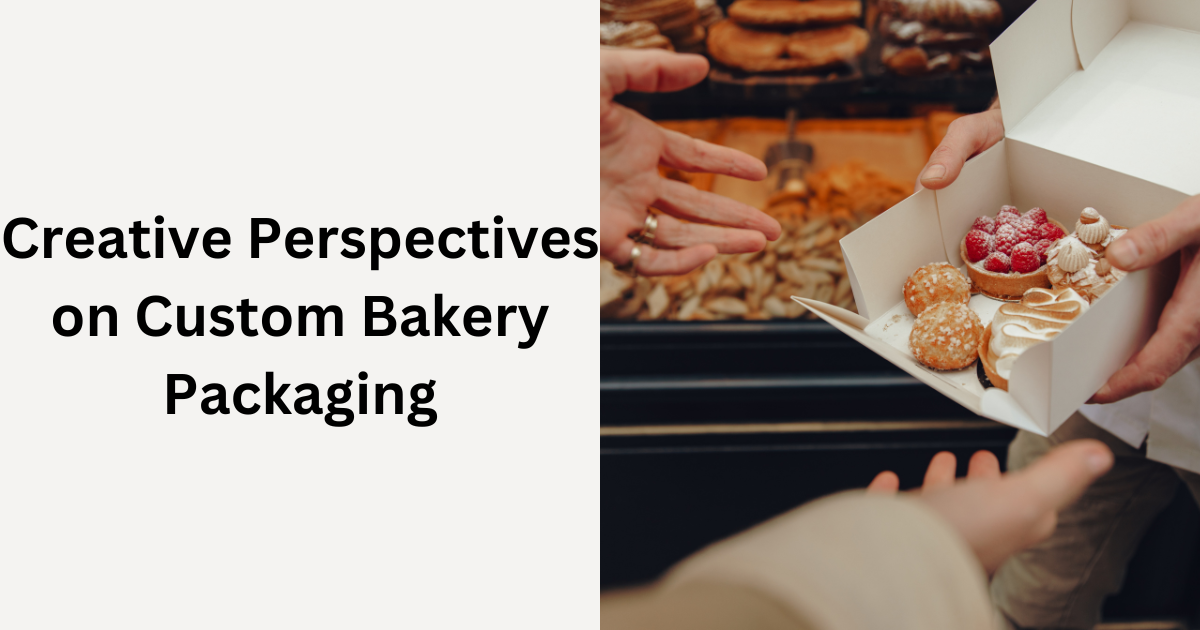 Creative Perspectives on Custom Bakery Packaging