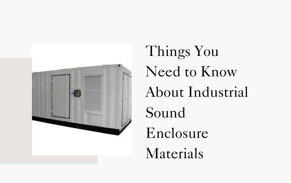 Things You Need to Know About Industrial Sound Enclosure Materials