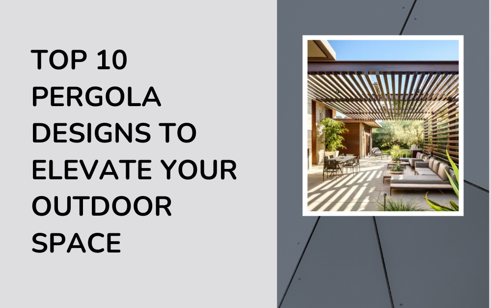 Top 10 Pergola Designs to Elevate Your Outdoor Space