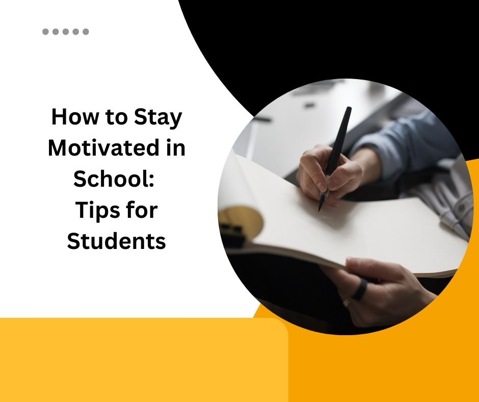 How to Stay Motivated in School: Tips for Students