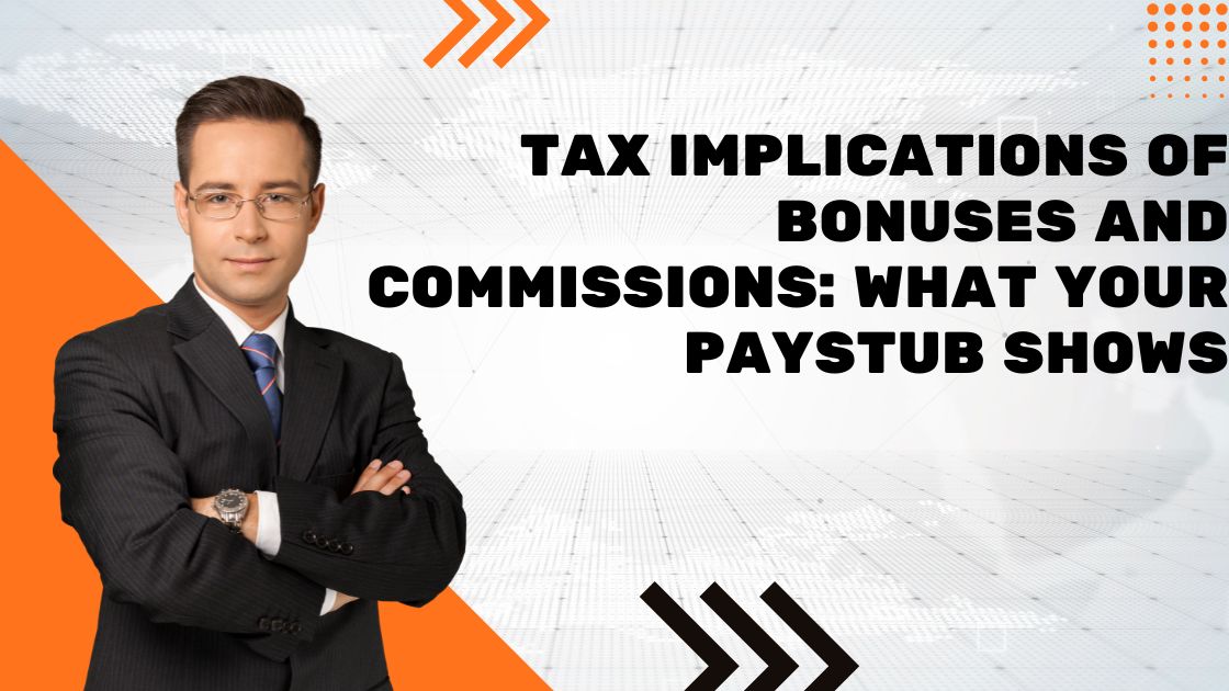 Tax Implications of Bonuses and Commissions What Your Paystub Shows