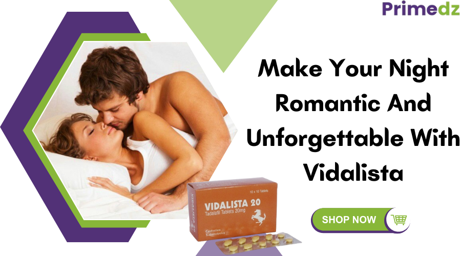 Make Your Night Romantic And Unforgettable With Vidalista