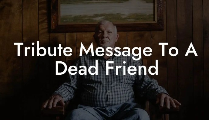 Tribute message to a dead friend