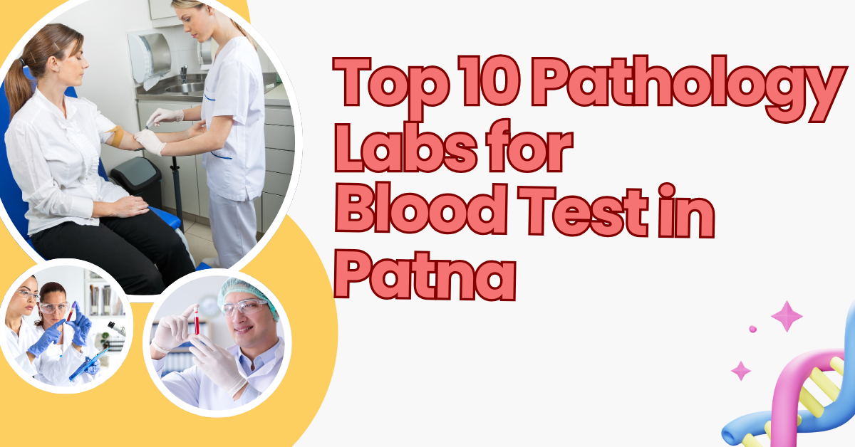 Top 10 Pathology Labs for Blood Test in Patna