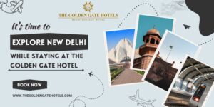 Explore New Delhi While Staying at The Golden Gate Hotel