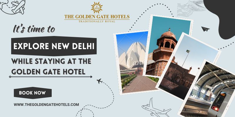 Explore New Delhi While Staying at The Golden Gate Hotel