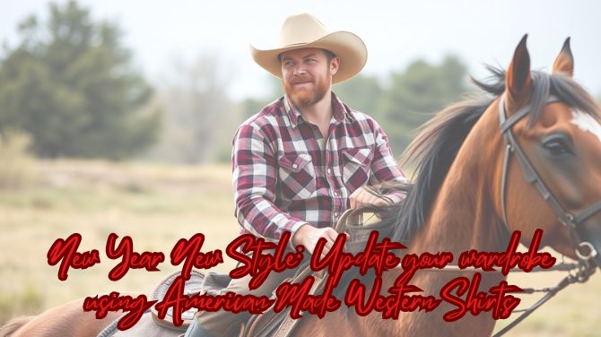 New Year New Style Update your wardrobe using American Made Western Shirts