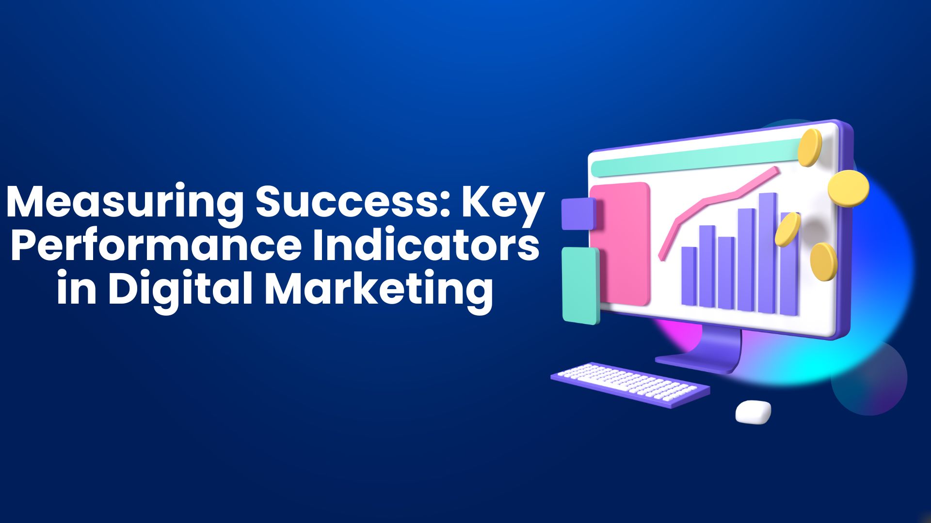 Measuring Success: Key Performance Indicators in Digital Marketing