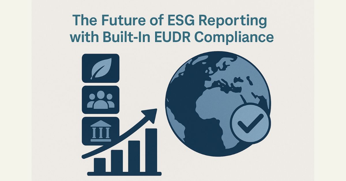 The Future of ESG Reporting with Built-In EUDR Compliance