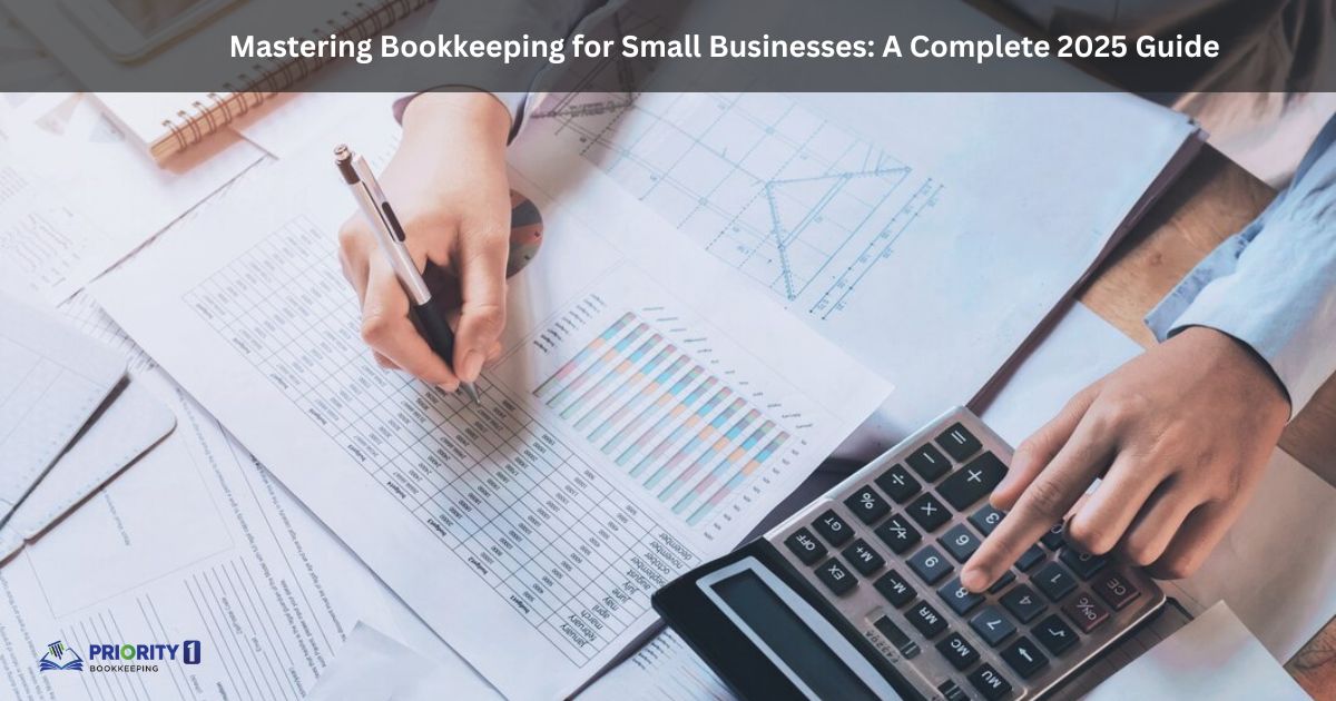 Mastering Bookkeeping for Small Businesses A Complete 2025 Guide
