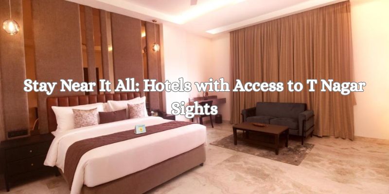 Stay Near It All Hotels with Access to T Nagar Sights