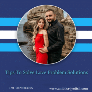 Tips To Solve Love Problem Solutions