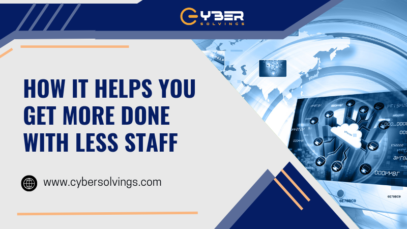 How IT Helps You Get More Done with Less Staff