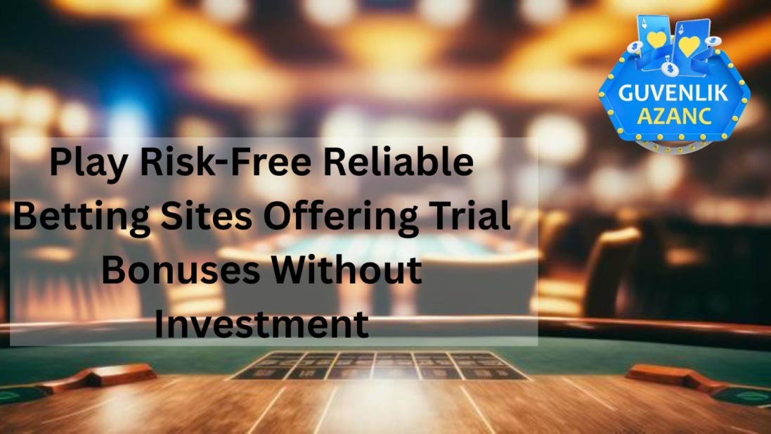 Play Risk-Free Reliable Betting Sites Offering Trial Bonuses Without Investment (1) (1)