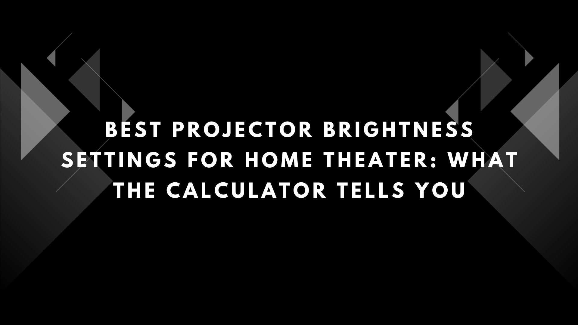 Best Projector Brightness Settings for Home Theater: What the Calculator Tells You