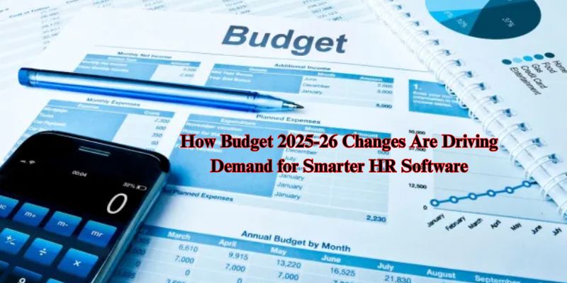 How Budget 2025-26 Changes Are Driving Demand for Smarter HR Software