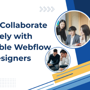 How to Collaborate Effectively with Affordable Webflow Web Designers