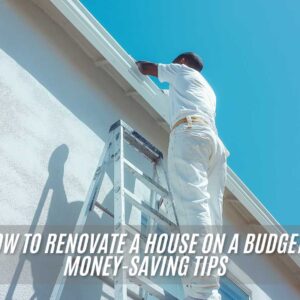 How to Renovate a House on a Budget: Money-Saving Tips