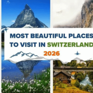Most Beautiful Places to Visit in Switzerland