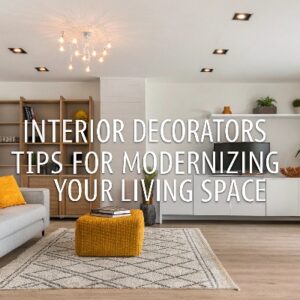 Interior Decorators’ Tips for Modernizing Your Living Space