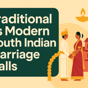 Traditional vs Modern South Indian Marriage Halls