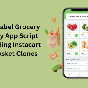 White-Label Grocery Delivery App Script for Building Instacart & BigBasket Clones